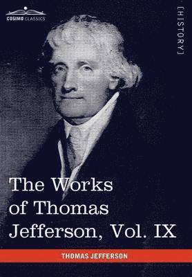 Works of Thomas Jefferson, Vol. IX (in 12 Volumes) 1