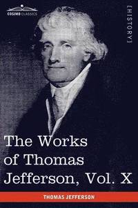 bokomslag The Works of Thomas Jefferson, Vol. X (in 12 Volumes)