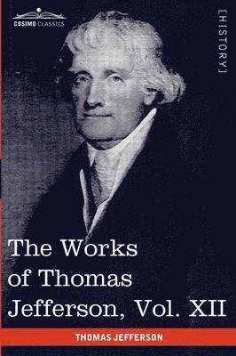 Thomas Jefferson, Paul L Ford, Paul L. Ford - Works of Thomas Jefferson, Vol. XII (in 12 Volumes), Häftad