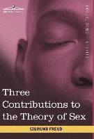 Sigmund Freud - Three Contributions to the Theory of Sex, Inbunden