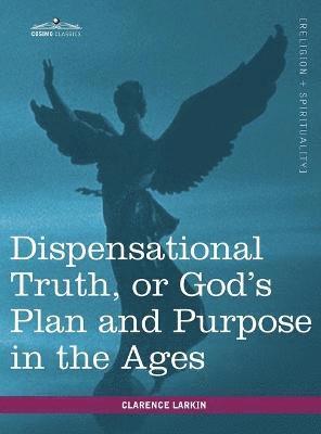 bokomslag Dispensational Truth, or God's Plan and Purpose in the Ages