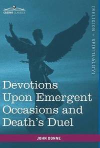 bokomslag Devotions Upon Emergent Occasions and Death's Duel