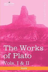 bokomslag The Works of Plato, Vols. I & II (in 4 Volumes)