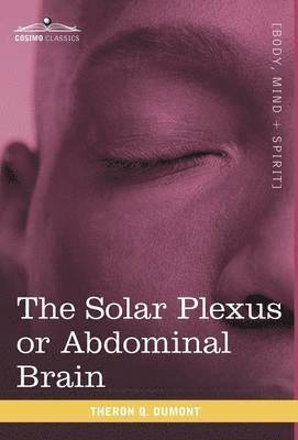 Theron Q Dumont - Solar Plexus or Abdominal Brain, Inbunden