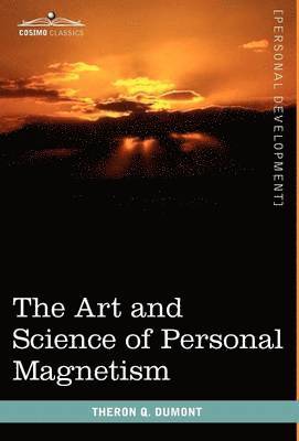 Theron Q Dumont - Art and Science of Personal Magnetism, Inbunden