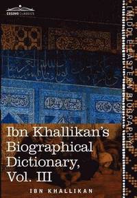bokomslag Ibn Khallikan's Biographical Dictionary, Vol. III (in 4 Volumes)