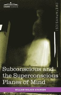 bokomslag Subconscious and the Superconscious Planes of Mind