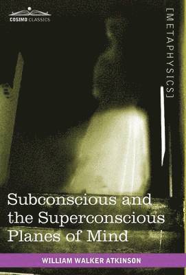 bokomslag Subconscious and the Superconscious Planes of Mind