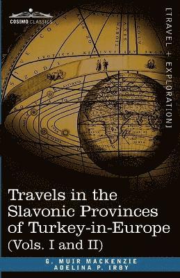 G Muir MacKenzie, Adelina P Irby, G. Muir MacKenzie, Adelina P. Irby, G. Muir Mackenzie - Travels in the Slavonic Provinces of Turkey-In-Europe (Vols. I and II), Häftad