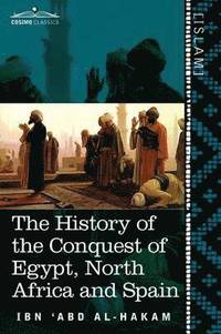 bokomslag The History of the Conquest of Egypt, North Africa and Spain