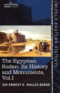 bokomslag The Egyptian Sudan (in Two Volumes), Vol.I
