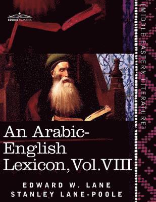 An Arabic-English Lexicon (in Eight Volumes), Vol. VIII 1