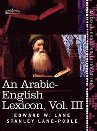 bokomslag An Arabic-English Lexicon (in Eight Volumes), Vol. III