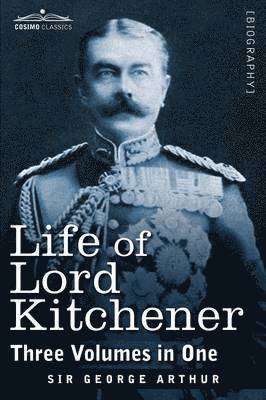Life of Lord Kitchener, (Three Volumes in One) 1