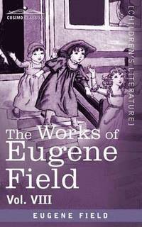 bokomslag The Works of Eugene Field Vol. VIII