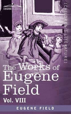 The Works of Eugene Field Vol. VIII 1