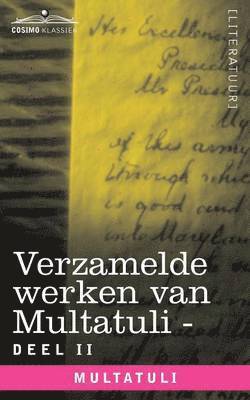 Multatuli - Verzamelde Werken Van Multatuli (in 10 Delen) - Deel II - Minnebrieven - Over Vryen Arbeid in Nederlandsch Indie - Indrukken Van Den Dag, Häftad