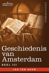 bokomslag Geschiedenis Van Amsterdam - Deel III - In Zeven Delen