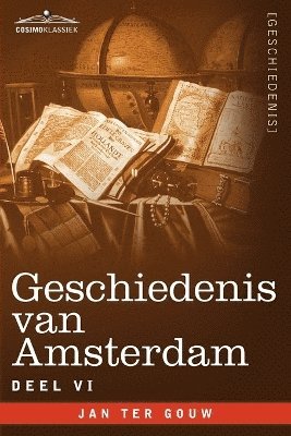 Geschiedenis Van Amsterdam - Deel VI - In Zeven Delen 1