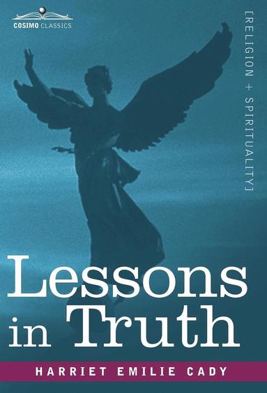 Harriet Emilie Cady - Lessons in Truth, Inbunden