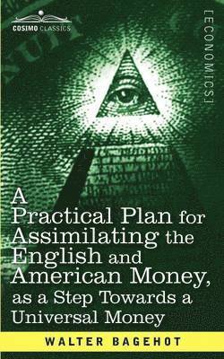 bokomslag A Practical Plan for Assimilating the English and American Money, as a Step Towards a Universal Money