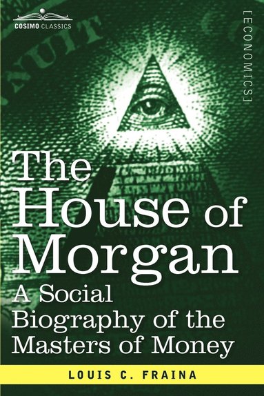 bokomslag House of Morgan a Social Biography of the Masters of Money