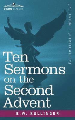 E W Bullinger, E. W. Bullinger - Ten Sermons on the Second Advent, Häftad