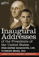 bokomslag Inaugural Addresses of the Presidents of the United States: From George Washington, 1789, to Barack Obama, 2013