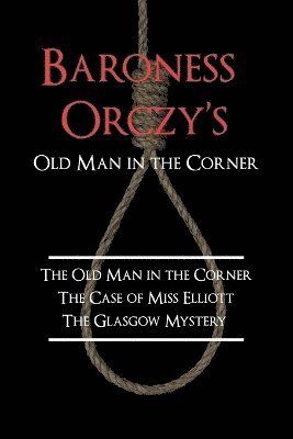 Baroness Orczy's Old Man in the Corner 1