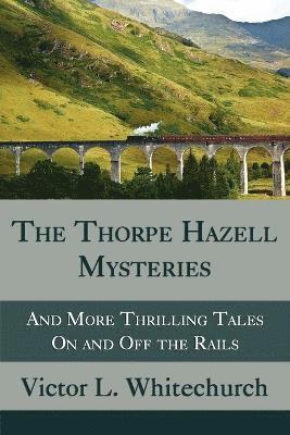 Victor L Whitechurch, Victor L. Whitechurch - Thorpe Hazell Mysteries, and More Thrilling Tales on and Off the Rails, Häftad