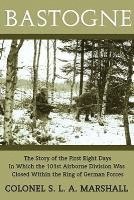 S. L. a. Marshall, S L A Marshall - Bastogne: The Story of the First Eight Days (WWII Era Reprint), Häftad