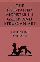 bokomslag The Fish-Tailed Monster in Greek and Etruscan Art