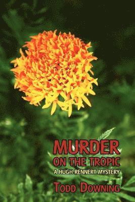 Todd Downing - Murder on the Tropic (a Hugh Rennert Mystery), Häftad
