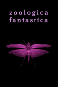 bokomslag Zoologica Fantastica: An Anthology of Strange Creatures in Classic Cryptofiction