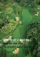 Sam Snead - How to Hit a Golf Ball from Any Sort of Lie (Reprint Edition), Häftad