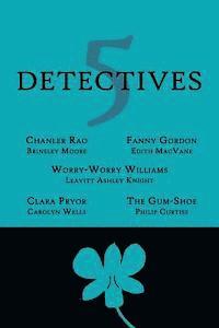 bokomslag 5 Detectives: Chanler Rao, Worry-Worry Williams, Miss Fanny Gordon, Clara Pryor, The 'Gum-Shoe'