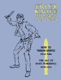bokomslag Trick Knife Throwing Classics: How to Throw Knives / The Art of Knife Throwing