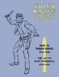 Elmer Putts, Frank Dean - Trick Knife Throwing Classics: How to Throw Knives / The Art of Knife Throwing, Häftad
