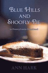 bokomslag Blue Hills and Shoofly Pie in Pennsylvania Dutchland