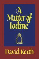 David Keith, Francis Steegmuller - A Matter of Iodine: (A Golden-Age Mystery Reprint), Häftad