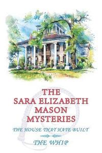 bokomslag The Sara Elizabeth Mason Mysteries, Volume 2: The House that Hate Built / The Whip