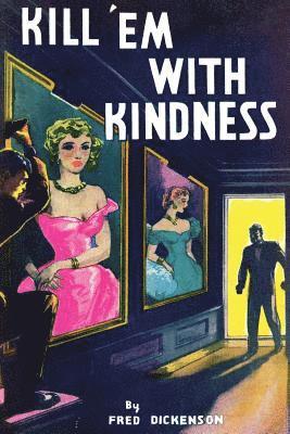 Fred Dickenson - Kill 'Em With Kindness: (A Golden-Age Mystery Reprint), Häftad