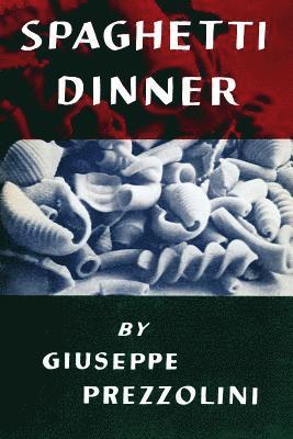 Giuseppe Prezzolini - Spaghetti Dinner: (Cooklore Reprint), Häftad