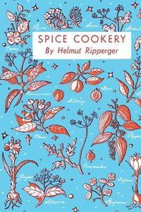bokomslag Spice Cookery: (Cooklore Reprint)