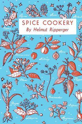 Helmut Ripperger - Spice Cookery: (Cooklore Reprint), Häftad