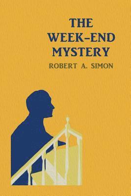 The Week-End Mystery: (A Golden-Age Mystery Reprint) 1