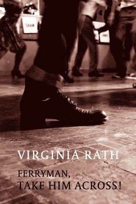 Virginia Rath - Ferryman, Take Him Across!, Häftad