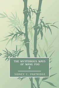 bokomslag The Mysterious Ways of Wang Foo, Volume 2
