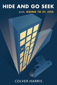 bokomslag Hide and Go Seek / Going to St. Ives: (Inspector Timothy Fowler, Golden-Age Detective Mysteries)