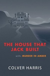 bokomslag The House that Jack Built / Murder in Amber: (Inspector Timothy Fowler, Golden-Age Detective Mysteries)